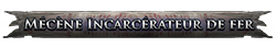 Mécène Incarcérateur de fer