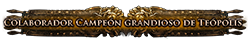 Colaborador Campeón grandioso de Teópolis Colaborador Campeón grandioso de Teópolis